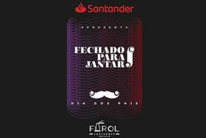 Leia mais sobre o artigo Santander apresenta Fechado Para Jantar – Dia dos Pais 09/08 (domingo) às 11h30